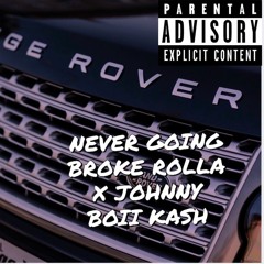 Never Going Broke Rolla X JohnnyBoii Kash