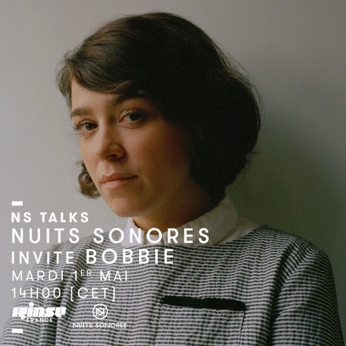 NS TALKS : Nuits Sonores invite Bobbie*
