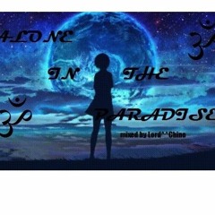 (ALONE IN THE PARADISE) mixed by Lord^^Chino^^ 22 - 06 - 2018 ॐ