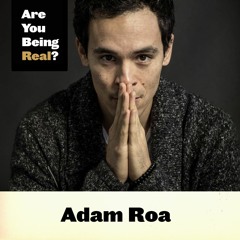 103 Adam Roa - Bringing Authentic Love & Spirituality into the Now