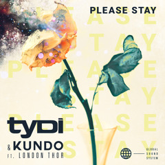 TyDi & Kundo - Please Stay (Ft. London Thor)