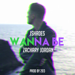JShades- Wanna Be Ft. Zachary Jordan (Prod by 203)