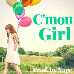 C'mon Girl (Prod. By Nape)