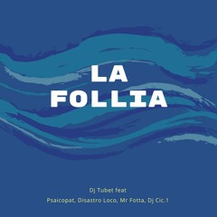 Dj Tubet feat Psaicopat,Disastro Loco,Mr Fotta,Dj Cic.1 - La Follia