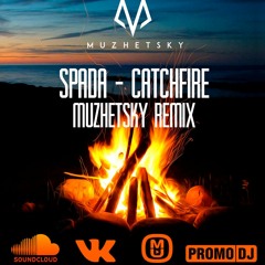 Spada - Catchfire(Muzhetsky Remix)[FREE DOWNLOAD]