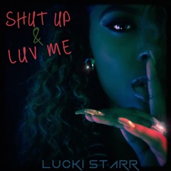 SHUT UP & LUV ME