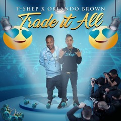 TRADE IT ALL (ORLANDO BROWN)