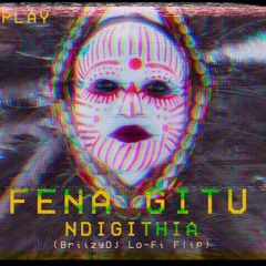 Fena Gitu - Ndigithia (Miss me with it) BriizyDj Remix