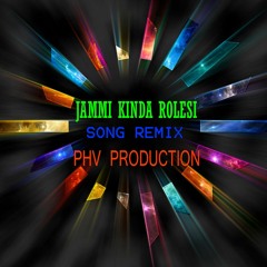 Jammi Kinda Rolesi song remix phv production