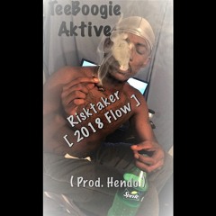 TeeBoogie Aktive - RISKTAKER ( 2018 Flow ) ( Prod. Hendo )