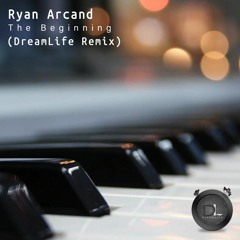Ryan Arcand - The Beginning (DreamLife Remix)[Free Download]