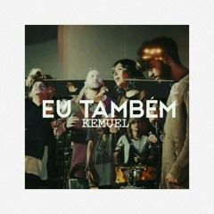 Eu Também - Kemuel (Áudio)