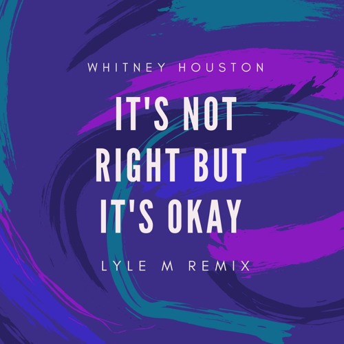 Whitney Houston - It's Not Right But It's Okay (Lyle M Remix) [FREE DOWNLOAD]