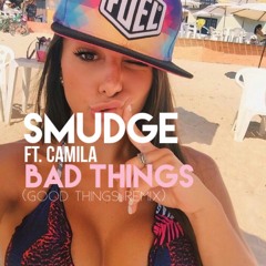 Smudge ft. Camila - Bad Things  (Good Things Remix)