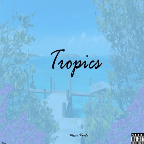 Tropics (Prod. Moses Woods)