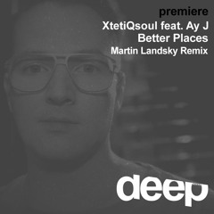 Premiere: XtetiQsoul ft Ay J - Better Places (Martin Landsky Remix) Afrocentric Records