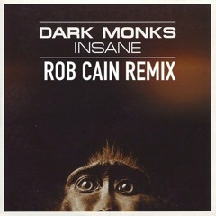Dark Monks - Insane (Rob Cain 2018 Remix)***FREE DOWNLOAD***