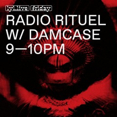 RADIO RITUEL 05 - w/ Damcase June 22, 2018 on LYL RADIO