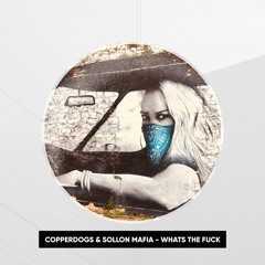 CopperDogs & Sollon Mafia - Whats The Fuck (ORIGINAL MIX) [ FREE DOWNLOAD ]