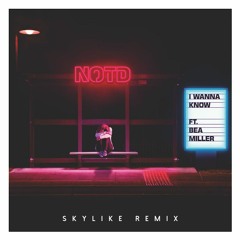 NOTD - I Wanna Know (ft. Bea Miller) [Skylike Remix]