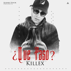 Killex - Que Paso (Prod. Rodney Yenor)