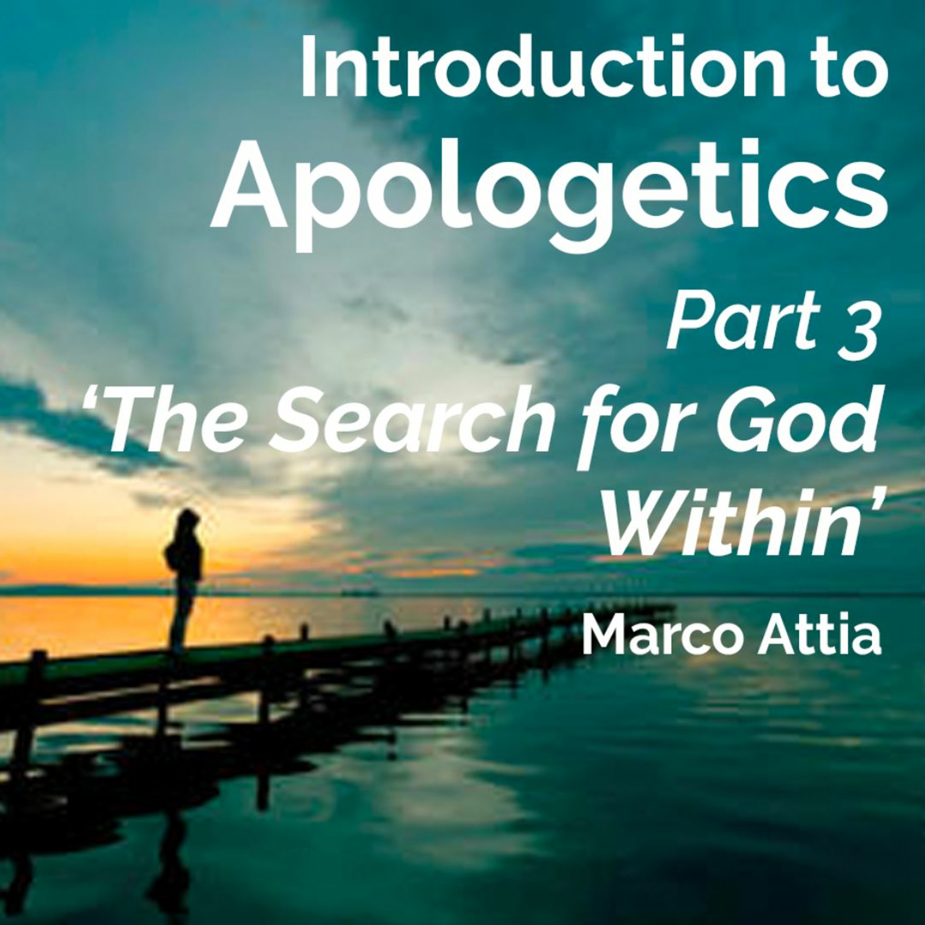 Introduction To Apologetics - Part 3 - "The Search For God Within" - Marco Attia