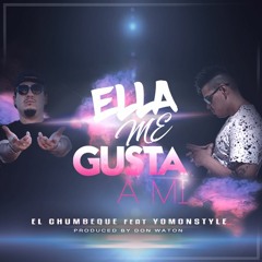El Chumbeque - Ella Me Gusta A Mi Feat. Yomonstyle [Prod. Don Waton]