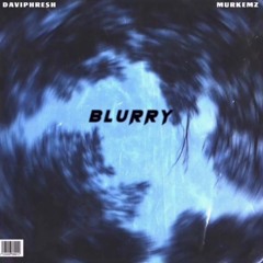 "Blurry" by Daviphresh Ft. Murkemz