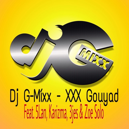 Stream Dj G-Mixx - XXX Gouyad (Feat. 5Lan, Karizma, 3Jes & Zoe