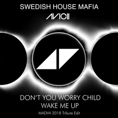 Don't You Worry Child / Wake Me Up (Madva 2018 Tribute Edit)
