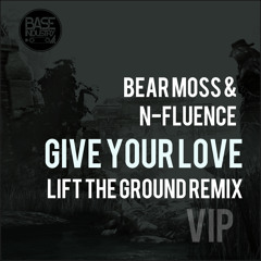 Bear Moss, N-Fluence - Give Your Love (Lift The Ground Remix)