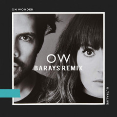 Oh Wonder - Bigger Than Love [BARAYS REMIX]