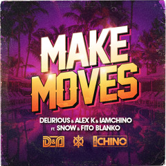 Delirious & Alex K & IAmChino - Make Moves ft. Snow & Fito  *FREE DOWNLOAD - CLICK BUY LINK*