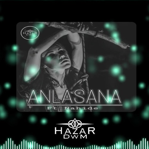HazaR DwM - Anlasana (Ft.Nahide)