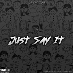 B2 - Just Say It