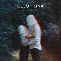 CELØ / LINA - Cheguei