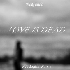 Love is Dead FT. Lydia Marie