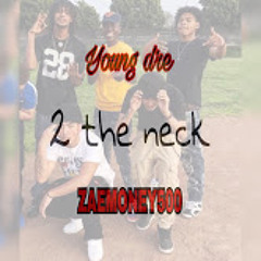 2 the neck ft. ZAEMONEY500