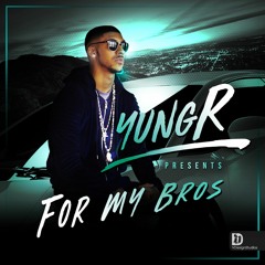 Yungr - For My Bros