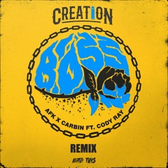 AFK X CARBIN - BOSS Ft. CODY RAY [CREATION REMIX]
