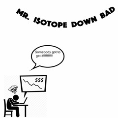 Mr. I$otope Down Bad FT Get Away Boogie