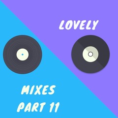 Lovely Mixes Part 11