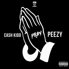 Cash Kidd feat. Peezy - Pray