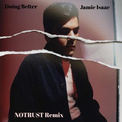 Jamie Isaac - Doing Better (NOTRUST Remix)