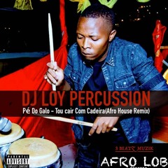 Pé Do Galo ft. Dj Loy Percussion - Tou cair Com Cadeira(Afro House Remix)Afro Lob