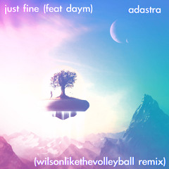 Just Fine (Feat. Daym) [wilsonlikethevolleyball Remix] - Adastra