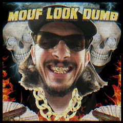 MOUF LOOK DUMB (Prod. Corporate Lingo & Dylan Elliott)