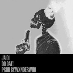 Ja'Di - Do Dat! (Prod By.WxnderWho)