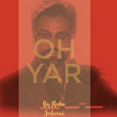 OH YAR BY RAHE JAHANI