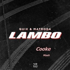 QUIX & Matroda - Lambo  (Cooke Mash)